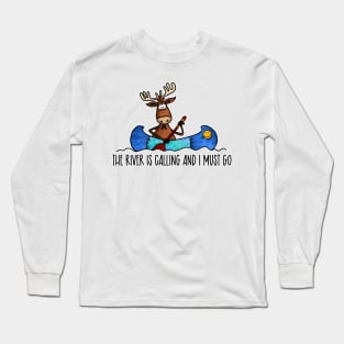 The River is Calling and I must Go Long Sleeve T-Shirt